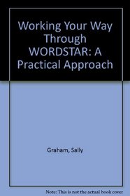 Working Your Way Through WORDSTAR: A Practical Approach