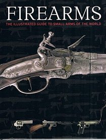 Firearms, The Illustrated Guide to Small Arms of the World