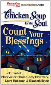 Chicken Soup for the Soul: Count Your Blessings: 101 Stories of Gratitude, Fortitude, and Silver Linings