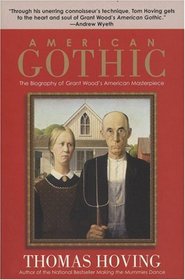 American Gothic : The Biography of Grant Wood's American Masterpiece