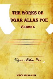 The Works of Edgar Allan Poe Vol. 5