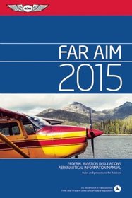 Far/Aim 2015: Federal Aviation Regulations/Aeronautical Information Manual