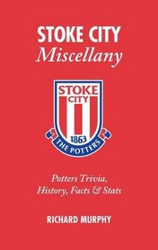 Stoke City Miscellany: Potters Trivia, History, Facts and Stats