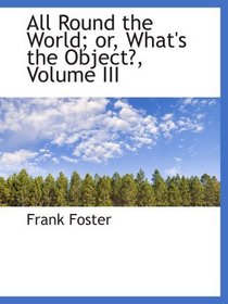All Round the World; or, What's the Object?, Volume III