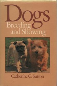 DOGS: A PRACTICAL GUIDE TO BREEDING AND SHOWING