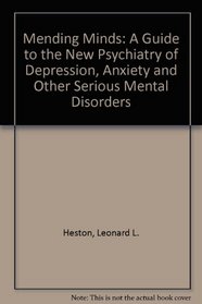 Mending minds: A guide to the new psychiatry of depression, anxiety, and other serious mental disorders (A Series of books in psychology)