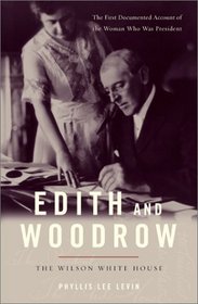 Edith and Woodrow: The Wilson White House