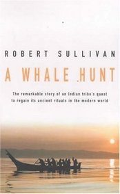 A Whale Hunt: The Remarkable Story of a Tribe's Quest to Regain Its Ancient Rituals in the Modern World
