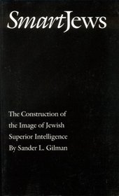 Smart Jews: The Construction of the Image of Jewish Superior Intelligence (Abraham Lincoln Lecture)
