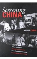 Screening China : Critical Interventions, Cinematic Reconfigurations, and the Transnational Imaginary in Contemporary Chinese Cinema (Michigan Monographs in Chinese Studies)