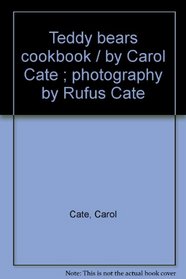 Teddy bears cookbook / by Carol Cate ; photography by Rufus Cate