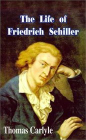 The Life of Friedrich Schiller: Comprehending and Examination of His Works