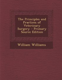 The Principles and Practices of Veterinary Surgery - Primary Source Edition