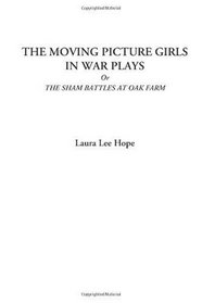 The Moving Picture Girls in War Plays Or The Sham Battles at Oak Farm