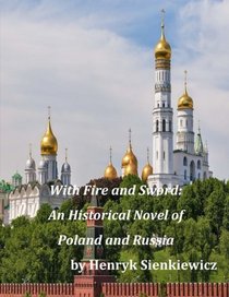 With Fire and Sword: An Historical Novel of Poland and Russia