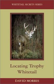 Locating Trophy Whitetails (Whitetail Secrets Series)