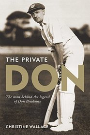 Private Don: The Man Behind the Legend of Don Bradman