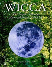 Wicca: The Complete Guide to the History and Practice of Witchcraft