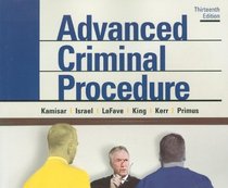 Advanced Criminal Procedure: Cases, Comments and Questions, 13th