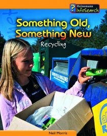 Something Old, Something New: Recycling (Heinemann Infosearch)