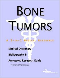 Bone Tumors - A Medical Dictionary, Bibliography, and Annotated Research Guide to Internet References
