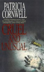 Cruel and Unusual (Kay Scarpetta, Bk 4)