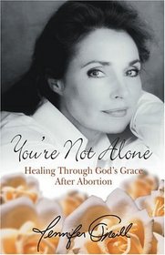 You're Not Alone : Healing Through God's Grace After Abortion
