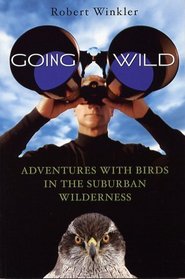 Going Wild: Adventures with Birds in the Suburban Wilderness