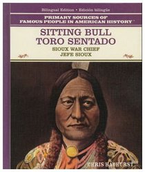 Sitting Bull / Toro Sentado: Sioux War Chief / Jefe Sioux (Primary Sources of Famous People in American History.)