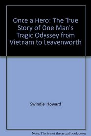 Once a Hero: The True Story of One Man's Tragic Odyssey from Vietnam to Leavenworth
