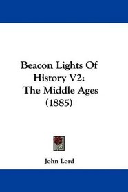 Beacon Lights Of History V2: The Middle Ages (1885)