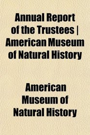 Annual Report of the Trustees | American Museum of Natural History