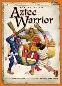 How to Be an Aztec Warrior (How to Be)