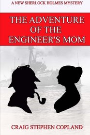 The Adventure of the Engineer's Mom: A New Sherlock Holmes Adventure (New Sherlock Holmes Mysteries) (Volume 12)