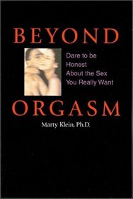 Beyond Orgasm: Dare to Be Honest About the Sex You Really Want