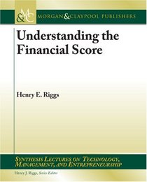 Understanding the Financial Score (Synthesis Lectures on Technology, Management and Entrepreneurship)