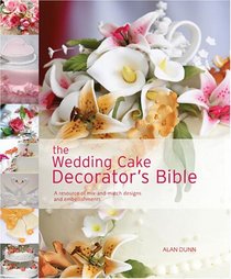 The Wedding Cake Decorator's Bible: A Resource of Mix-and-Match Designs and Embellishments