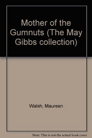 Mother of the Gumnuts: Mother of the Gumnuts