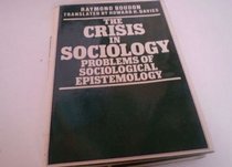 The Crisis in Sociology: Problems of Sociological Epistemology (European Perspectives:  a Series in Social Thought and Cultural Ctiticism)