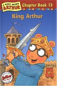 King Arthur : A Marc Brown Arthur Chapter Book 13 (Marc Brown Arthur Chapter Book, 13)