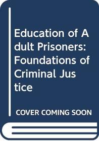 Education of Adult Prisoners: Foundations of Criminal Justice (Foundations of criminal justice)