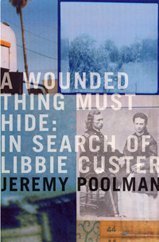 A Wounded Thing Must Hide: In Search of Libbie Custer