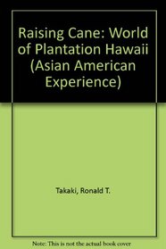 Raising Cane: The World of Plantation Hawaii (Asian American Experience)