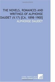 The Novels, Romances and Writings of Alphonse Daudet (V.17) [Ca. 1898-1900]