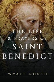 The Life and Prayers of Saint Benedict