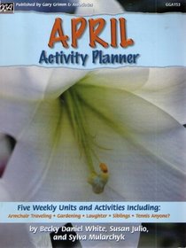 April Activity Planner (Five Weekly Units and Activities Including: Armchair Traveling, Gardening, Laughter, Siblings and Tennis Anyone