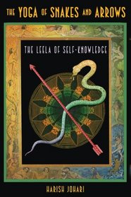 The Yoga of Snakes and Arrows: The Leela of Self-Knowledge