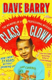 Class Clown: The Memoirs of a Professional Wiseass: How I Went 77 Years Without Growing Up