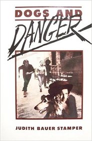 Dogs and danger / Judith Bauer Stamper