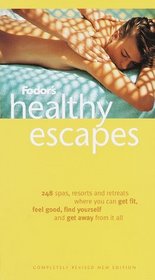 Fodor's Healthy Escapes, 6th Edition : 248 Resorts and Retreats Where You Can Get Fit, Feel Good, Find Yourself and Get  Away From It All (6th Edition)
